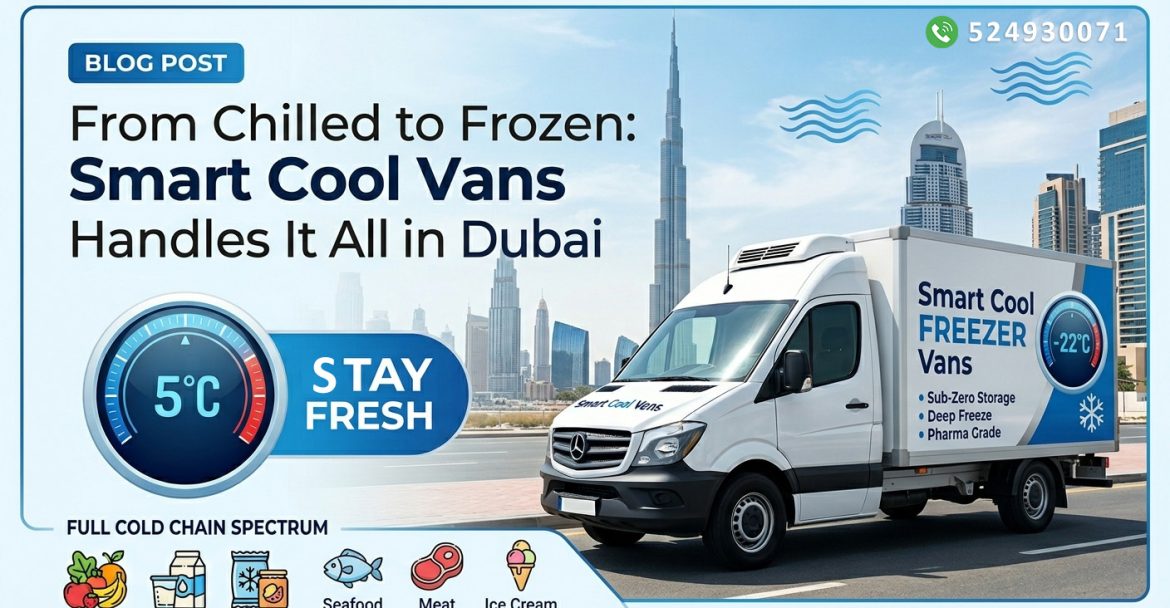 Chiller Van Rental Dubai: Reliable Refrigerated Transport | Smart Cool Vans